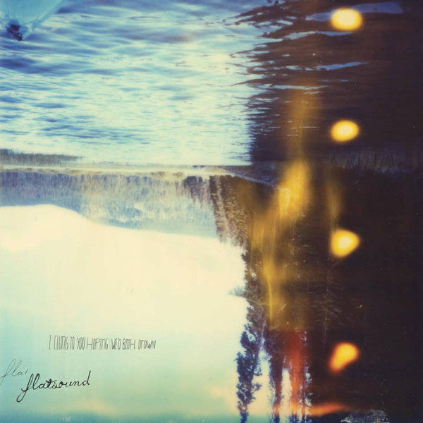flatsound – I Clung To You Hoping We'd Both Drown