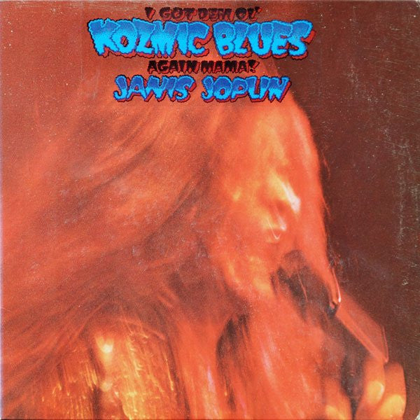 Janis Joplin / I Got Dem Ol' Kozmic Blues Again Mama!